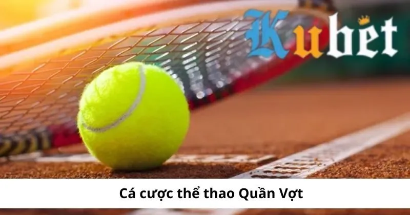 Cá cược thể thao Kubet quần vợt hấp dẫn