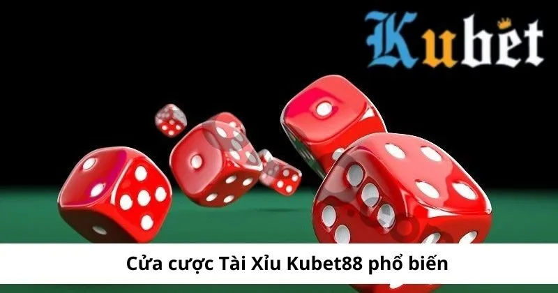 Cửa cược tài xỉu Kubet phổ biến