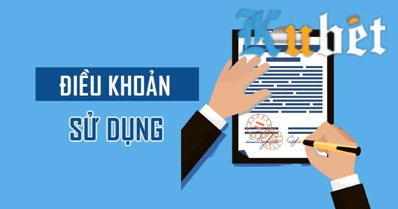 Điều khoản sử dụng trong giao dịch tại Kubet