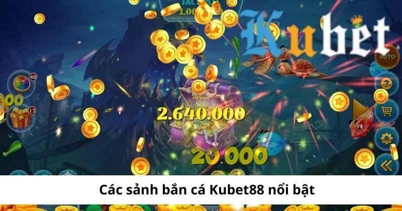 Sảnh bắn cá Kubet nổi bật