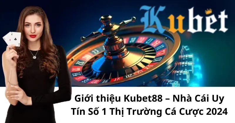 Tổng quan giới thiệu Kubet